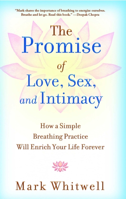 The Promise of Love, Sex, and Intimacy : How a Simple Breathing Practice Will Enrich Your Life Forever, EPUB eBook