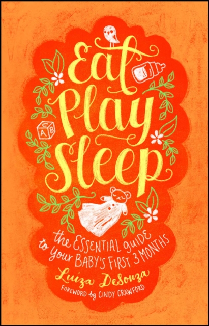 Eat, Play, Sleep : The Essential Guide to Your Baby's First Three Months, EPUB eBook