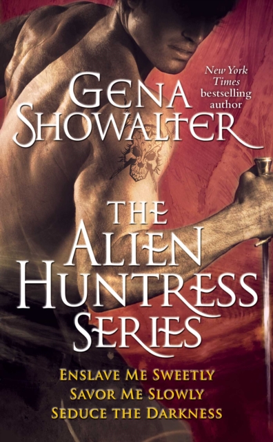 Gena Showalter - The Alien Huntress Series : Enslave Me Sweetly, Savor Me Slowly, Seduce the Darkness, EPUB eBook