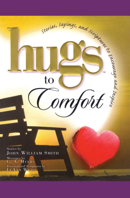Hugs to Comfort : Stories, Sayings and Scriptures to Encourage and I, Paperback / softback Book