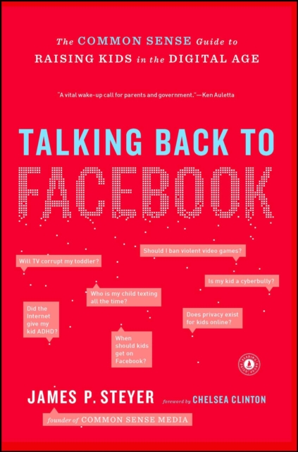 Talking Back to Facebook : The Common Sense Guide to Raising Kids in the Digital Age, EPUB eBook