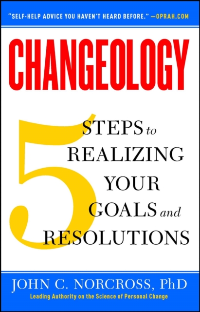 Changeology : 5 Steps to Realizing Your Goals and Resolutions, EPUB eBook
