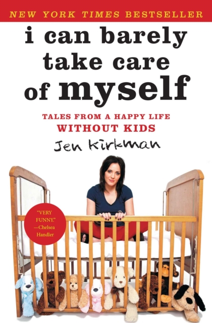 I Can Barely Take Care of Myself : Tales From a Happy Life Without Kids, EPUB eBook