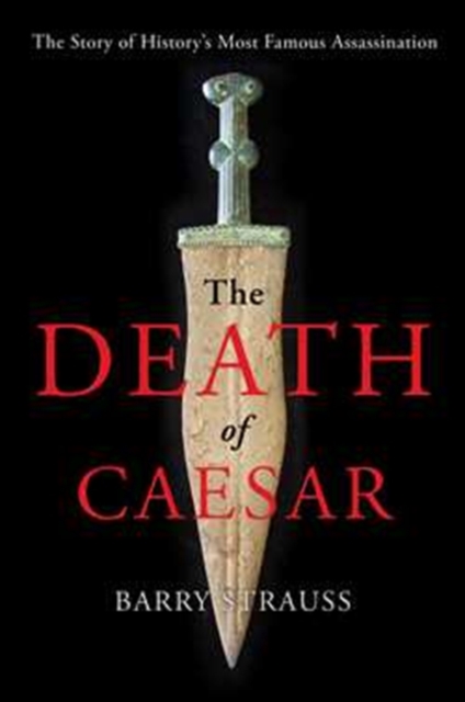 The Death of Caesar : The Story of History's Most Famous Assassination, Hardback Book