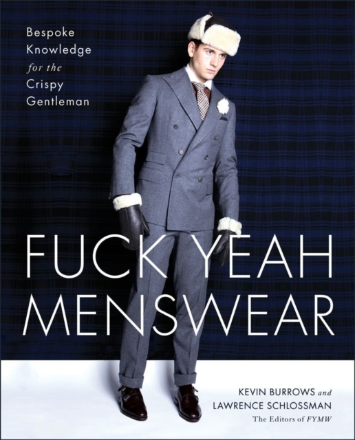 Fuck Yeah Menswear : Bespoke Knowledge for the Crispy Gentleman, EPUB eBook