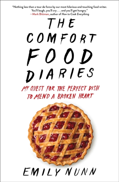 The Comfort Food Diaries : My Quest for the Perfect Dish to Mend a Broken Heart, EPUB eBook