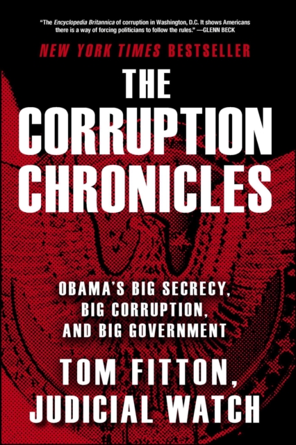The Corruption Chronicles : Obama's Big Secrecy, Big Corruption, and Big Government, EPUB eBook
