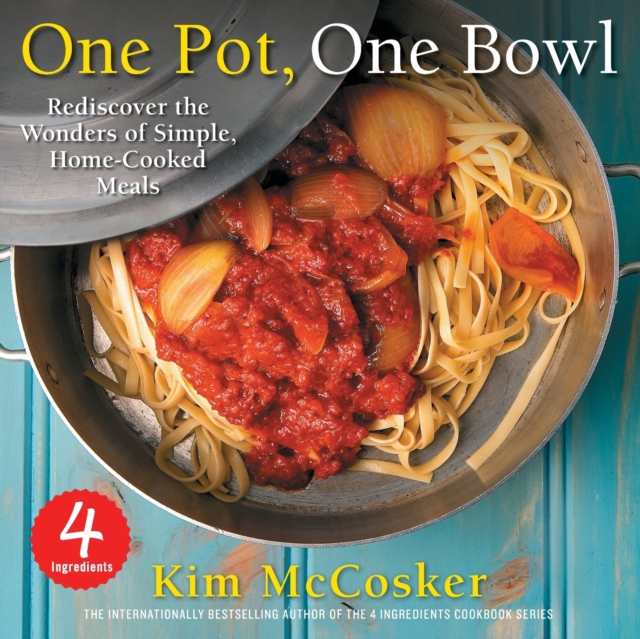 4 Ingredients One Pot, One Bowl : Rediscover the Wonders of Simple, Home-Cooked Meals, Paperback Book
