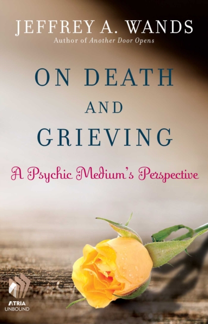 On Death and Grieving : A Psychic Medium's Perspective, EPUB eBook