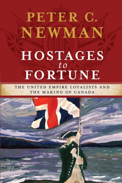 Hostages to Fortune : The United Empire Loyalists and the Making of Canada, EPUB eBook