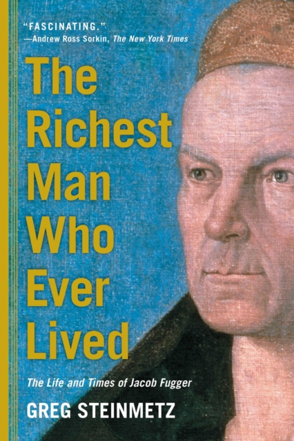 The Richest Man Who Ever Lived : The Life and Times of Jacob Fugger, EPUB eBook