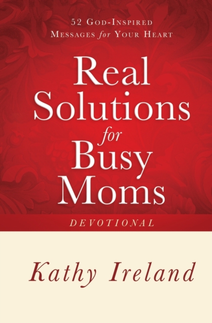 Real Solutions for Busy Moms Devotional : 52 God-Inspired Messages for Your Heart, Paperback / softback Book