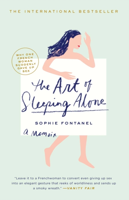The Art of Sleeping Alone : Why One French Woman Suddenly Gave Up Sex, EPUB eBook