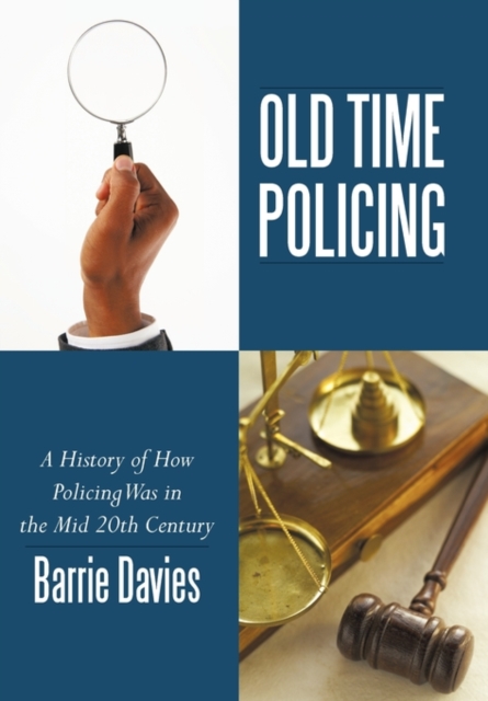 Old Time Policing : A History of How Policing Was in the Mid 20th Century, Paperback / softback Book