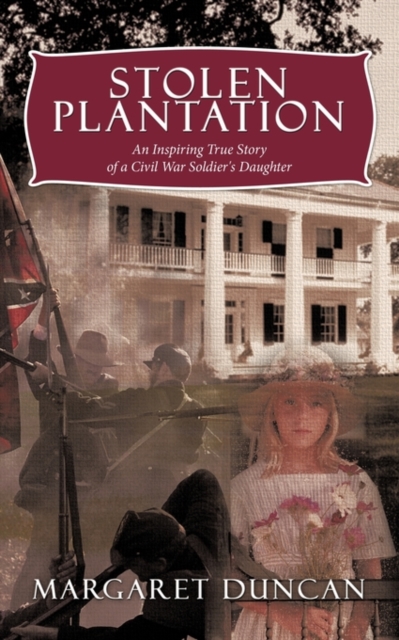 Stolen Plantation : An Inspiring True Story of a Civil War Soldier's Daughter, Paperback / softback Book