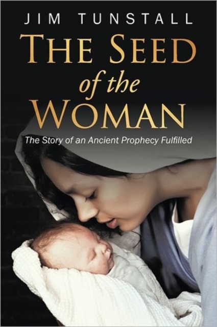 The Seed of the Woman : The Story of an Ancient Prophecy Fulfilled, Paperback / softback Book