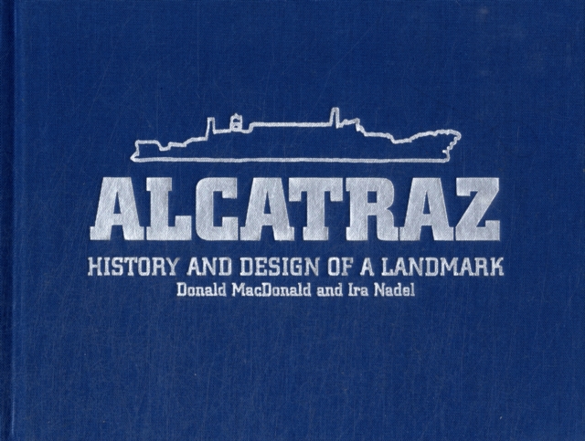 Alcatraz History and Design of a Landmark, Hardback Book