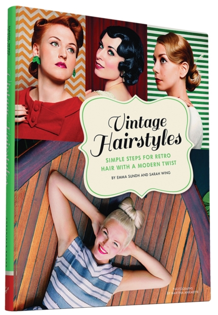 Vintage Hairstyles : Simple Steps for Retro Hair with a Modern Twist, Hardback Book