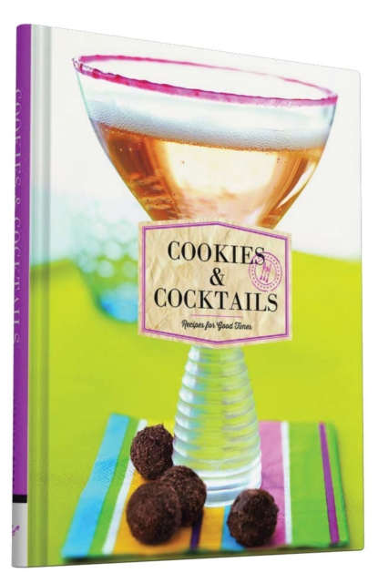 Cookies & Cocktails : Recipes for Good Times, Hardback Book