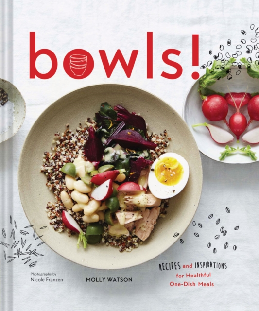 Bowls! : Recipes and Inspirations for Healthful One-Dish Meals, Hardback Book