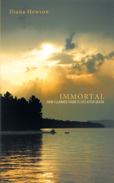 Immortal : How I Learned There Is Life After Death, EPUB eBook