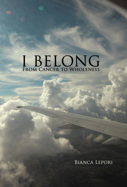 I Belong : From Cancer to Wholeness, Hardback Book