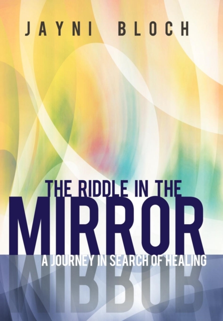 The Riddle in the Mirror : A Journey in Search of Healing, Hardback Book