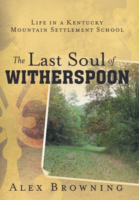 The Last Soul of Witherspoon : Life in a Kentucky Mountain Settlement School, Hardback Book