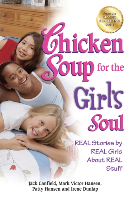 Chicken Soup for the Girl's Soul : Real Stories by Real Girls About Real Stuff, EPUB eBook