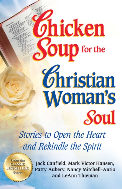 Chicken Soup for the Christian Woman's Soul : Stories to Open the Heart and Rekindle the Spirit, EPUB eBook