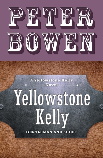 Yellowstone Kelly : Gentleman and Scout, EPUB eBook