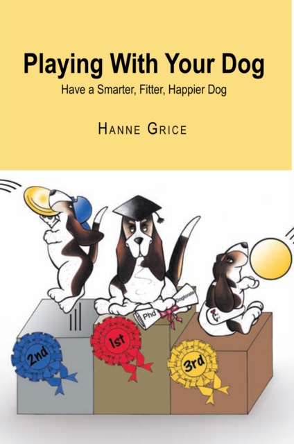 Playing with Your Dog : Have a Smarter, Fitter, Healthier Dog, EPUB eBook