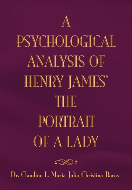 The Psychological Analysis of Henry James in the Portrait of a Lady, Hardback Book