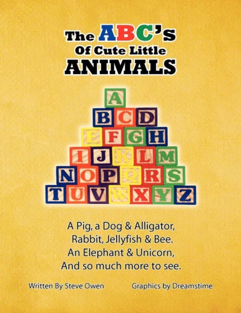 The ABC's of Cute Little Animals : A Pig, a Dog & Alligator, Rabbit, Jellyfish, & Bee. An Elephant & Unicorn, And so much more to see., Paperback / softback Book