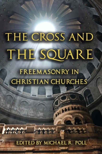 The Cross and the Square : Freemasonry in Christian Churches, Paperback / softback Book
