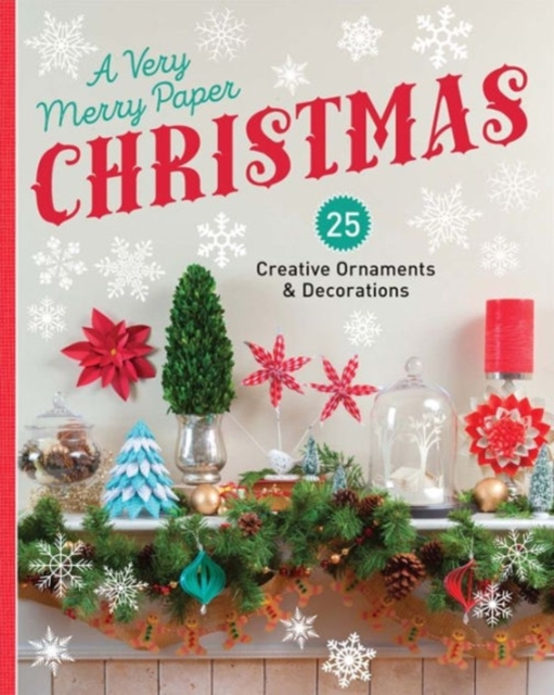 A Very Merry Paper Christmas : 25 Creative Ornaments & Decorations, Paperback / softback Book