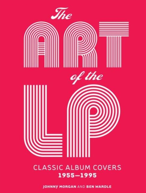 The Art of the LP : Classic Album Covers 1955-1995, Hardback Book