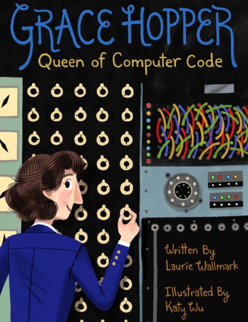 Grace Hopper : Queen of Computer Code Volume 1, Hardback Book