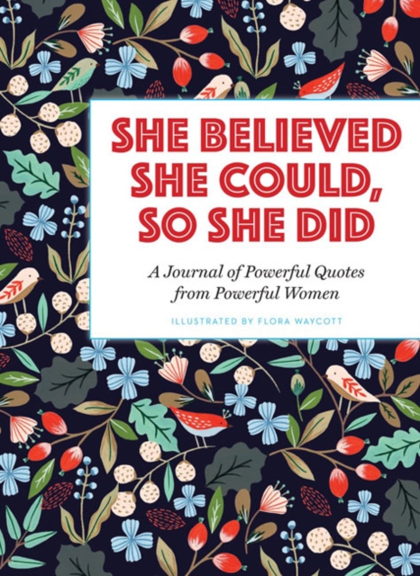 She Believed She Could, So She Did : A Journal of Powerful Quotes from Powerful Women, Paperback / softback Book