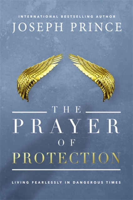 The Prayer of Protection : Living Fearlessly in Dangerous Times, Hardback Book