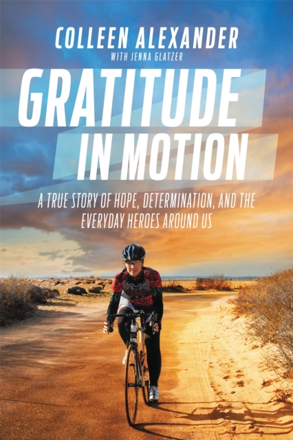 Gratitude in Motion : A True Story of Hope, Determination, and the Everyday Heroes Around Us, Hardback Book