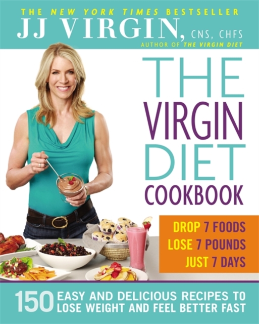 The Virgin Diet Cookbook : 150 Delicious Recipes to Lose the Fat and Feel Better Fast, Hardback Book