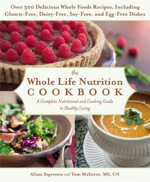 The Whole Life Nutrition Cookbook : A Complete Nutritional and Cooking Guide to Healthy Living, Paperback / softback Book