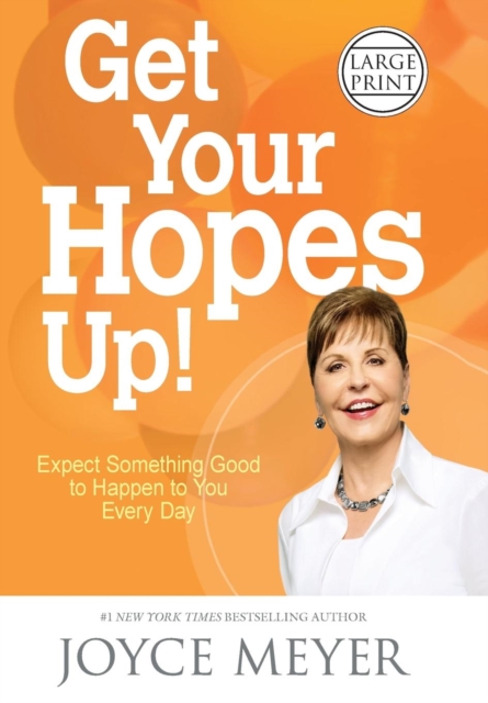 Get Your Hopes Up! : Expect Something Good to Happen to You Every Day, Hardback Book