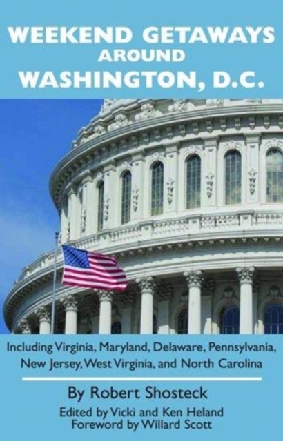 Weekend Getaways around Washington, D.C. : Including Virginia, Maryland, Delaware, Pennsylvania, New Jersey, West Virginia, and North Carolina, Paperback / softback Book