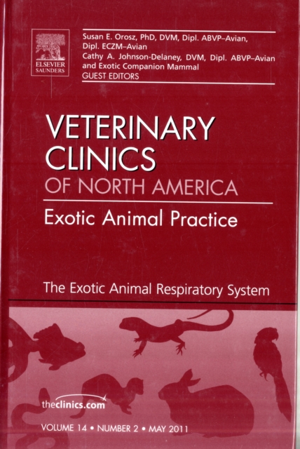 The Exotic Animal Respiratory System Medicine, An Issue of Veterinary Clinics: Exotic Animal Practice : Volume 14-2, Hardback Book