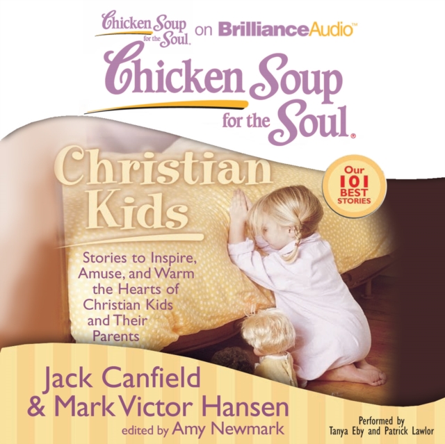 Chicken Soup for the Soul: Christian Kids : Stories to Inspire, Amuse, and Warm the Hearts of Christian Kids and Their Parents, eAudiobook MP3 eaudioBook