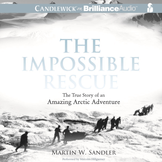The Impossible Rescue : The True Story of an Amazing Arctic Adventure, eAudiobook MP3 eaudioBook