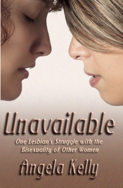 Unavailable : One Lesbian's Struggle with the Bisexuality of Other Women, Paperback / softback Book