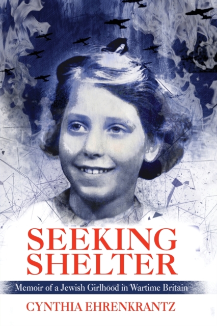 Seeking Shelter : Memoir of a Jewish Girlhood in Wartime Britain, Paperback / softback Book